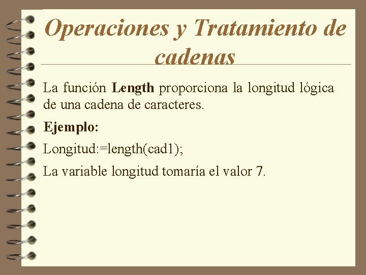 Operaciones y Tratamiento de cadenas La función Length proporciona la longitud lógica de una