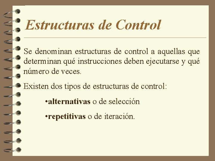 Estructuras de Control Se denominan estructuras de control a aquellas que determinan qué instrucciones