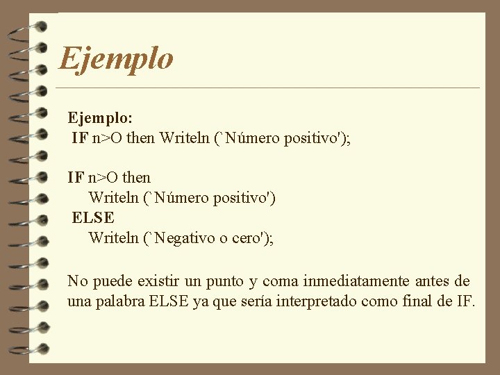 Ejemplo: IF n>O then Writeln (`Número positivo'); IF n>O then Writeln (`Número positivo') ELSE