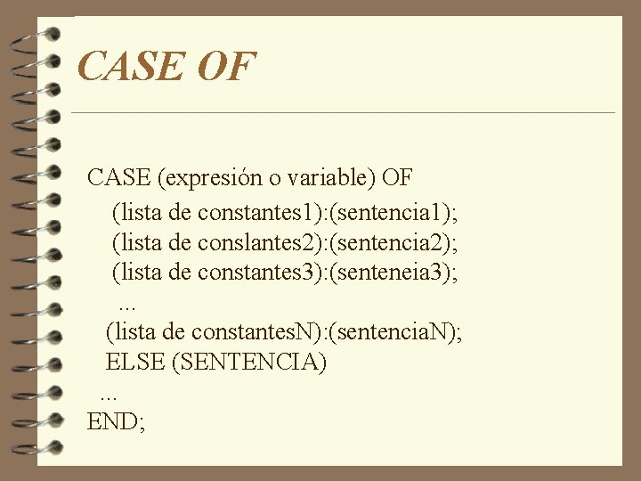 CASE OF CASE (expresión o variable) OF (lista de constantes 1): (sentencia 1); (lista