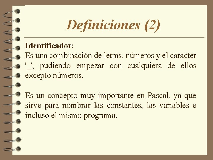 Definiciones (2) Identificador: Es una combinación de letras, números y el caracter '_', pudiendo