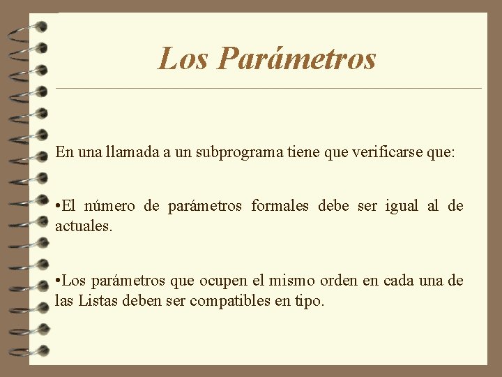 Los Parámetros En una llamada a un subprograma tiene que verificarse que: • El