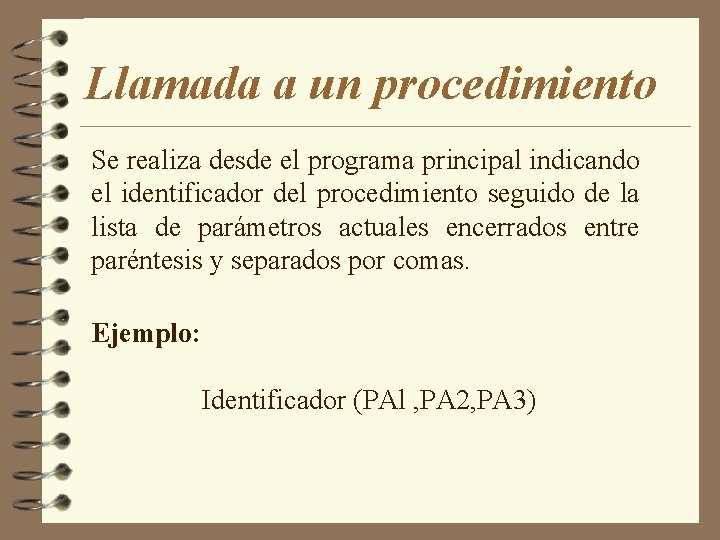 Llamada a un procedimiento Se realiza desde el programa principal indicando el identificador del