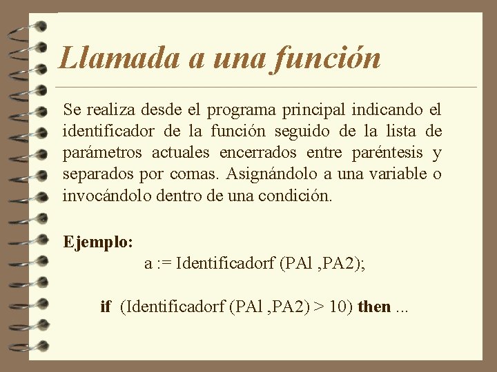 Llamada a una función Se realiza desde el programa principal indicando el identificador de