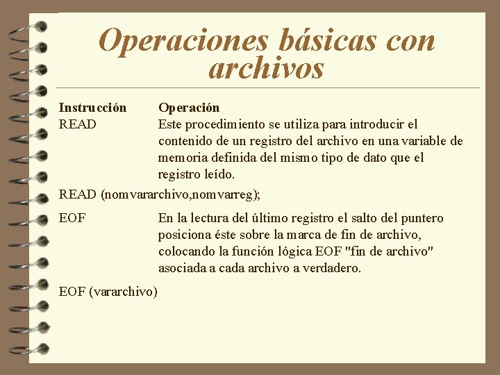 Operaciones básicas con archivos Instrucción READ Operación Este procedimiento se utiliza para introducir el