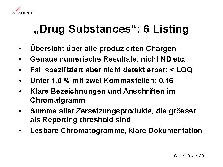 „Drug Substances“: 6 Listing • • Übersicht über alle produzierten Chargen Genaue numerische Resultate,