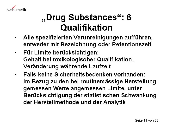„Drug Substances“: 6 Qualifikation • • • Alle spezifizierten Verunreinigungen aufführen, entweder mit Bezeichnung