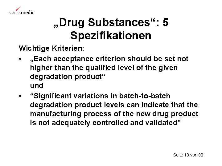 „Drug Substances“: 5 Spezifikationen Wichtige Kriterien: • „Each acceptance criterion should be set not