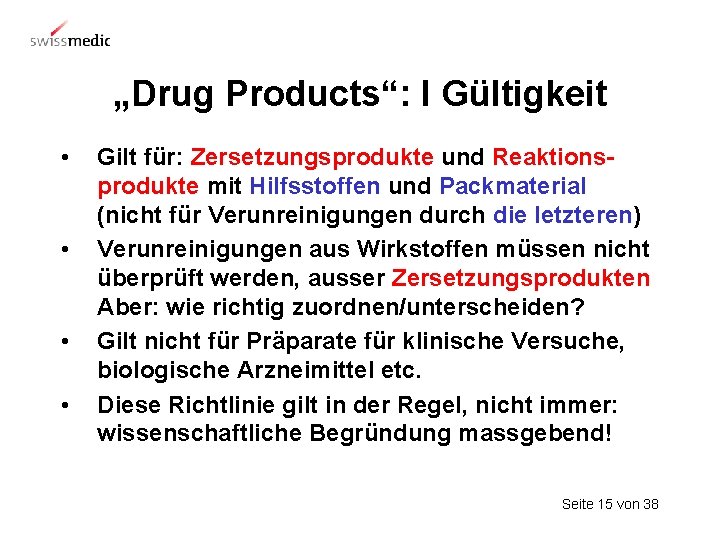 „Drug Products“: I Gültigkeit • • Gilt für: Zersetzungsprodukte und Reaktionsprodukte mit Hilfsstoffen und
