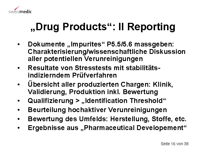 „Drug Products“: II Reporting • • Dokumente „Impurites“ P 5. 5/5. 6 massgeben: Charakterisierung/wissenschaftliche