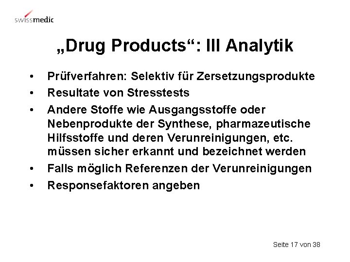 „Drug Products“: III Analytik • • • Prüfverfahren: Selektiv für Zersetzungsprodukte Resultate von Stresstests