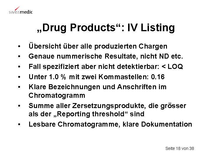 „Drug Products“: IV Listing • • Übersicht über alle produzierten Chargen Genaue nummerische Resultate,