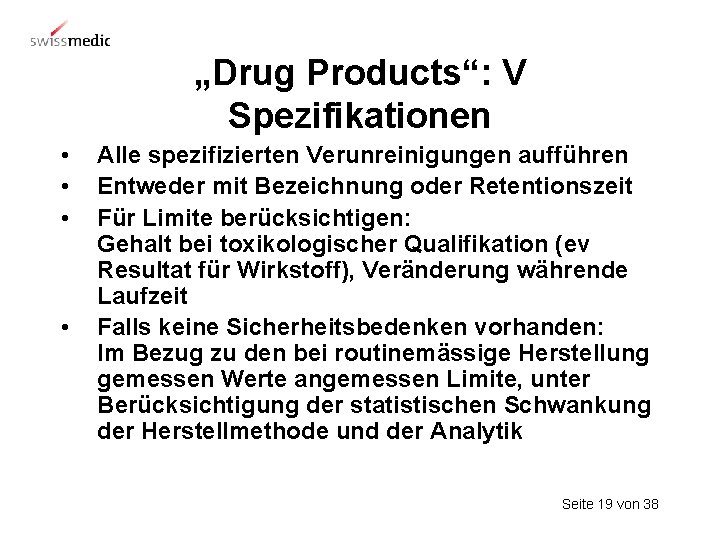 „Drug Products“: V Spezifikationen • • Alle spezifizierten Verunreinigungen aufführen Entweder mit Bezeichnung oder