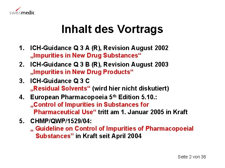 Inhalt des Vortrags 1. ICH-Guidance Q 3 A (R), Revision August 2002 „Impurities in