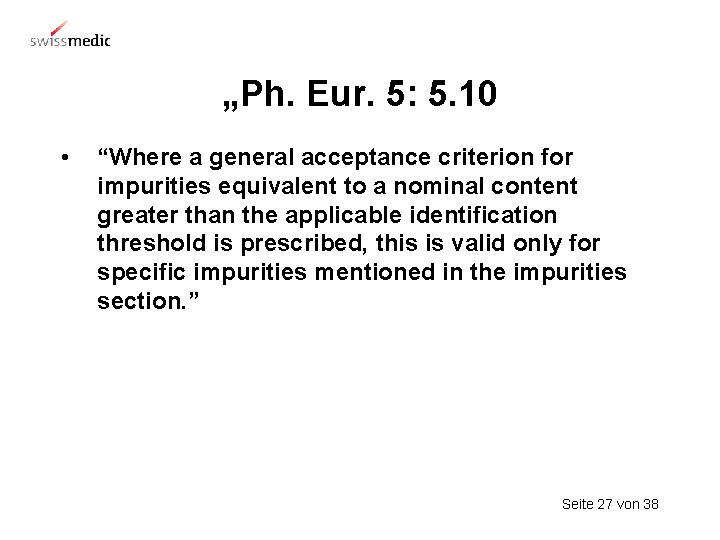 „Ph. Eur. 5: 5. 10 • “Where a general acceptance criterion for impurities equivalent