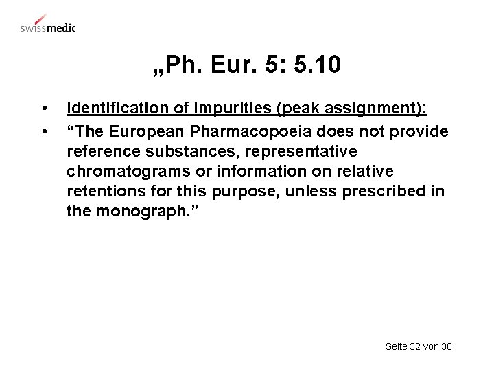 „Ph. Eur. 5: 5. 10 • • Identification of impurities (peak assignment): “The European