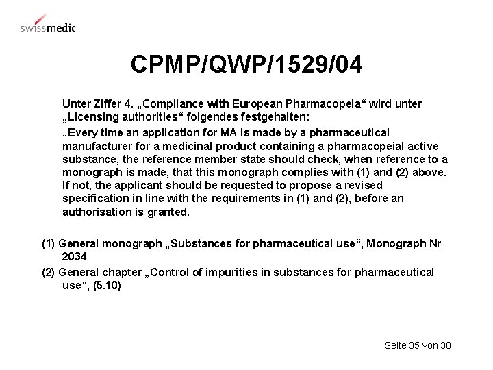 CPMP/QWP/1529/04 Unter Ziffer 4. „Compliance with European Pharmacopeia“ wird unter „Licensing authorities“ folgendes festgehalten: