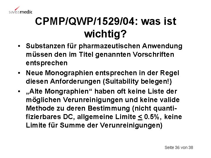 CPMP/QWP/1529/04: was ist wichtig? • Substanzen für pharmazeutischen Anwendung müssen den im Titel genannten