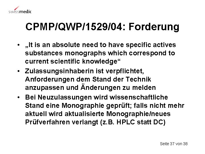 CPMP/QWP/1529/04: Forderung • „It is an absolute need to have specific actives substances monographs