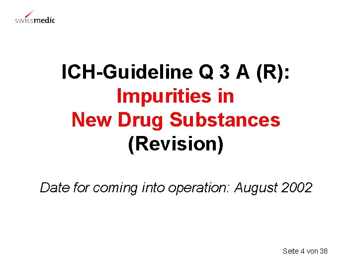ICH-Guideline Q 3 A (R): Impurities in New Drug Substances (Revision) Date for coming