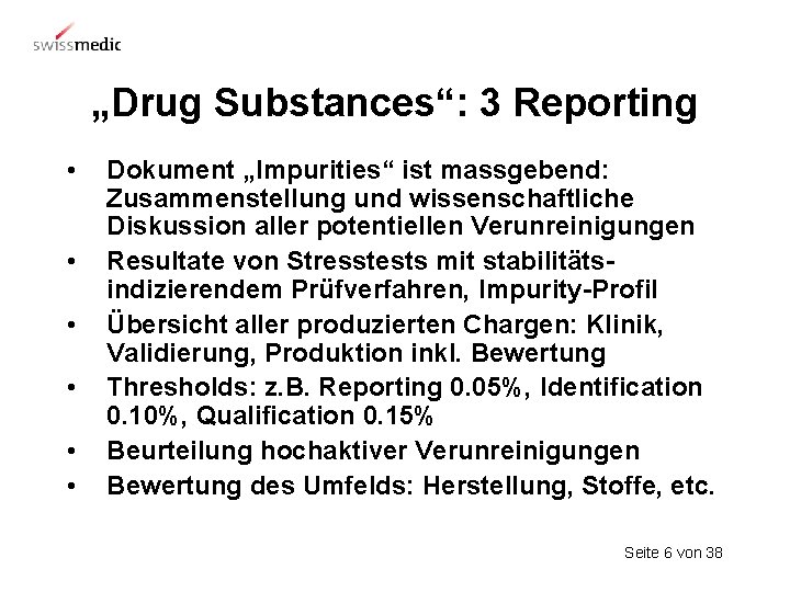 „Drug Substances“: 3 Reporting • • • Dokument „Impurities“ ist massgebend: Zusammenstellung und wissenschaftliche