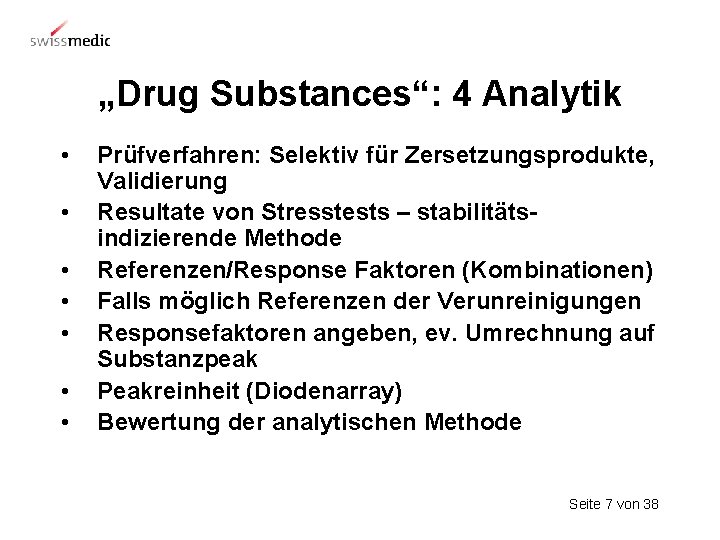„Drug Substances“: 4 Analytik • • Prüfverfahren: Selektiv für Zersetzungsprodukte, Validierung Resultate von Stresstests