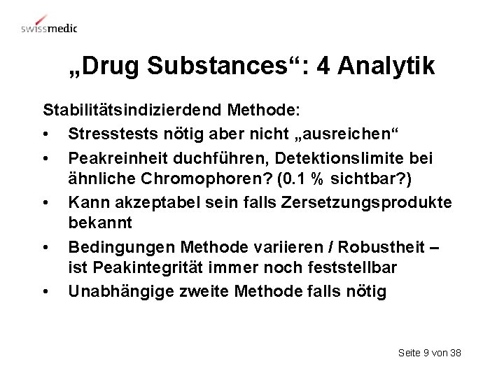 „Drug Substances“: 4 Analytik Stabilitätsindizierdend Methode: • Stresstests nötig aber nicht „ausreichen“ • Peakreinheit