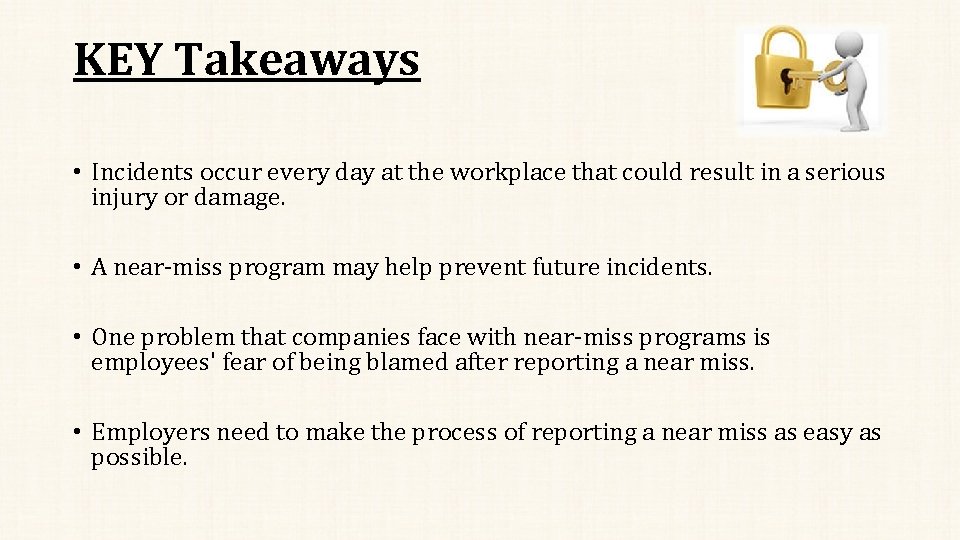 KEY Takeaways • Incidents occur every day at the workplace that could result in