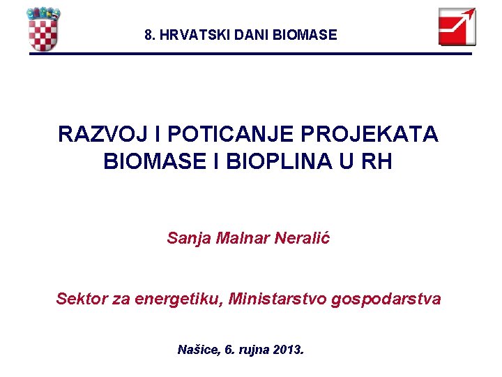 8. HRVATSKI DANI BIOMASE RAZVOJ I POTICANJE PROJEKATA BIOMASE I BIOPLINA U RH Sanja