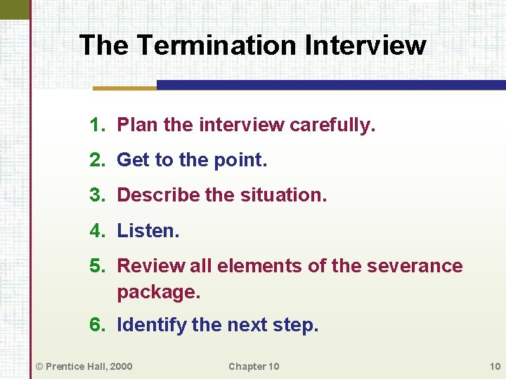 The Termination Interview 1. Plan the interview carefully. 2. Get to the point. 3.