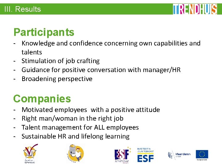 III. Results Participants - Knowledge and confidence concerning own capabilities and talents - Stimulation