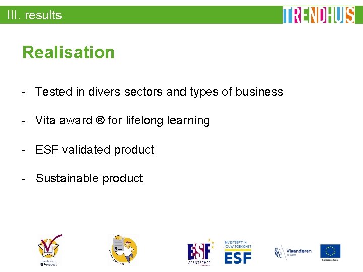 III. results Realisation - Tested in divers sectors and types of business - Vita