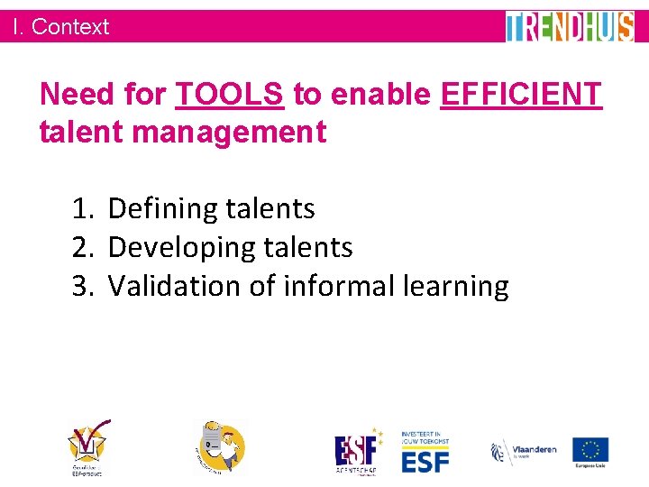 I. Context Need for TOOLS to enable EFFICIENT talent management 1. Defining talents 2.