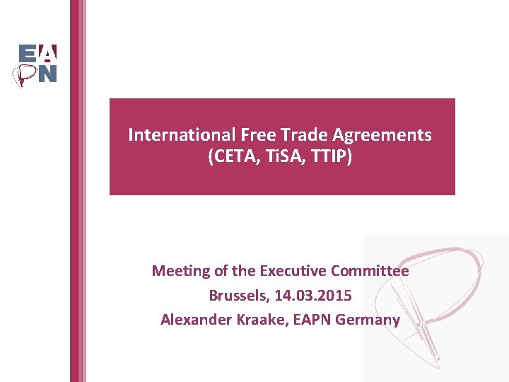 International Free Trade Agreements (CETA, Ti. SA, TTIP) Meeting of the Executive Committee Brussels,