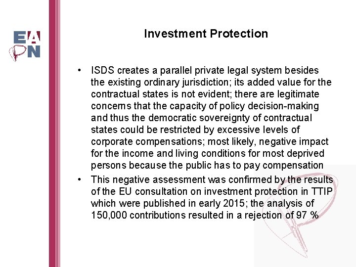 Investment Protection • ISDS creates a parallel private legal system besides the existing ordinary