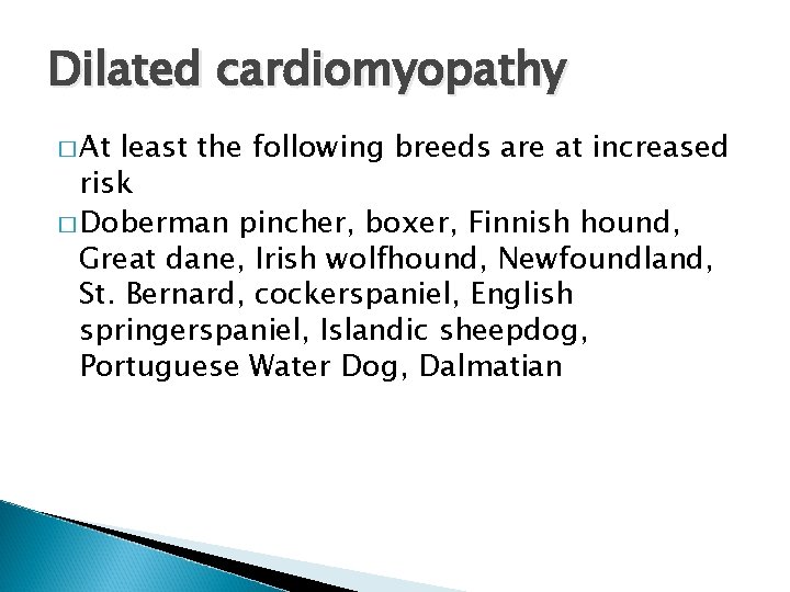 Dilated cardiomyopathy � At least the following breeds are at increased risk � Doberman