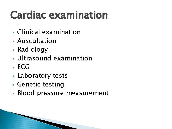 Cardiac examination • • Clinical examination Auscultation Radiology Ultrasound examination ECG Laboratory tests Genetic