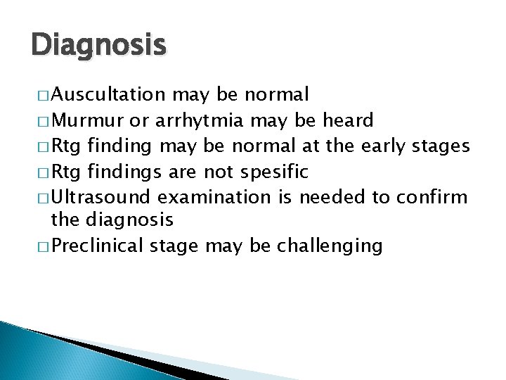 Diagnosis � Auscultation may be normal � Murmur or arrhytmia may be heard �