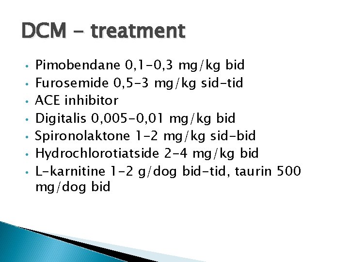 DCM - treatment • • Pimobendane 0, 1 -0, 3 mg/kg bid Furosemide 0,