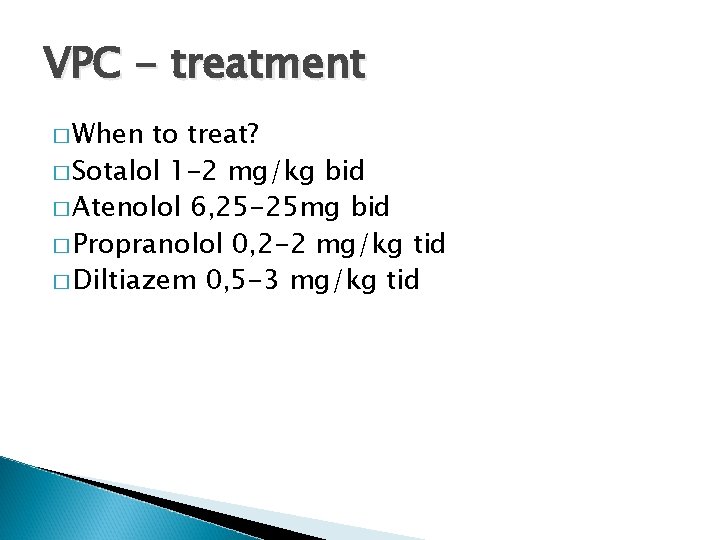 VPC - treatment � When to treat? � Sotalol 1 -2 mg/kg bid �