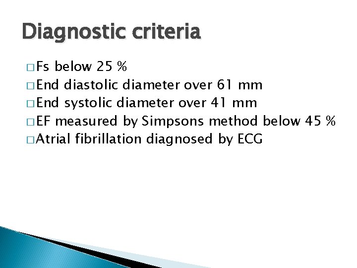 Diagnostic criteria � Fs below 25 % � End diastolic diameter over 61 mm