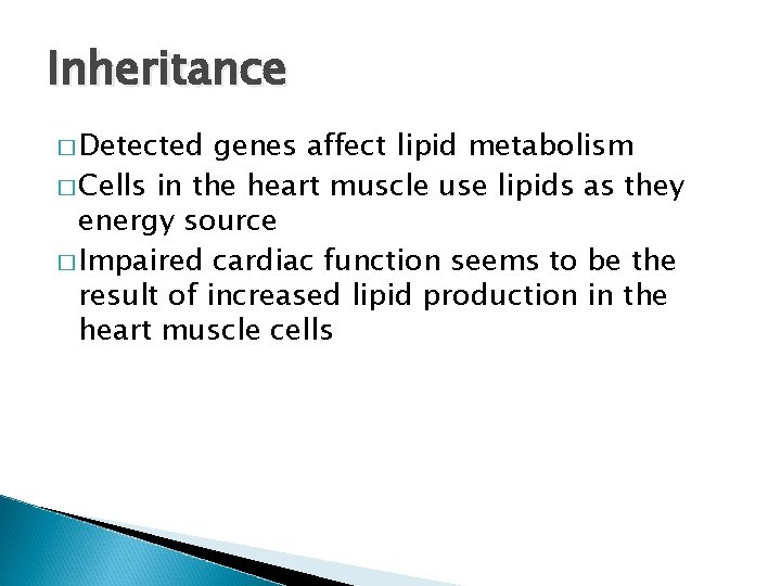 Inheritance � Detected genes affect lipid metabolism � Cells in the heart muscle use