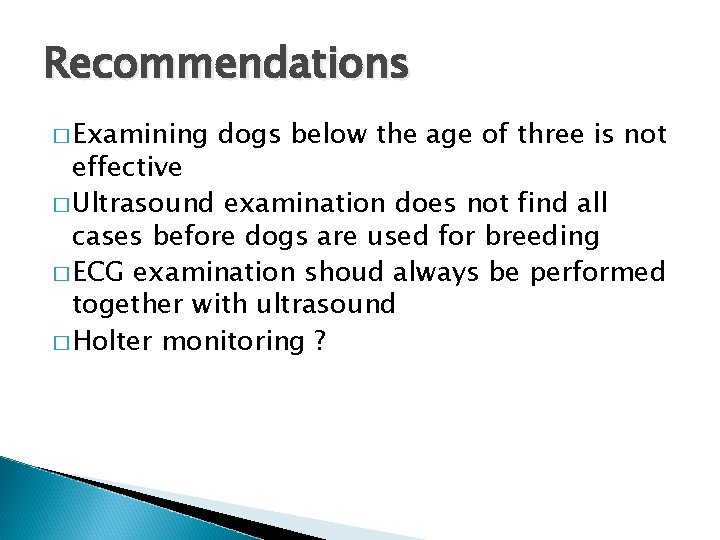 Recommendations � Examining dogs below the age of three is not effective � Ultrasound