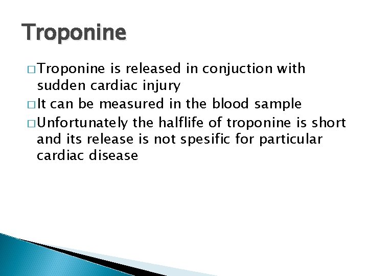 Troponine � Troponine is released in conjuction with sudden cardiac injury � It can