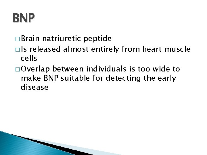 BNP � Brain natriuretic peptide � Is released almost entirely from heart muscle cells