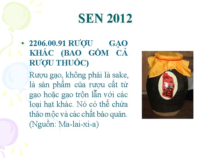 SEN 2012 • 2206. 00. 91 RƯỢU GẠO KHÁC (BAO GỒM CẢ RƯỢU THUỐC)