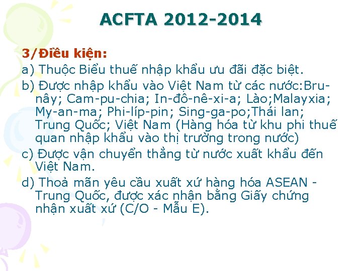 ACFTA 2012 -2014 3/Điều kiện: a) Thuộc Biểu thuế nhập khẩu ưu đãi đặc