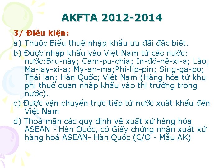 AKFTA 2012 -2014 3/ Điều kiện: a) Thuộc Biểu thuế nhập khẩu ưu đãi