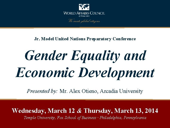 Jr. Model United Nations Preparatory Conference Gender Equality and Economic Development Presented by: Mr.