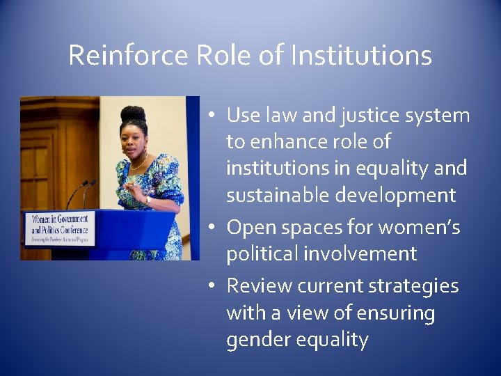 Reinforce Role of Institutions • Use law and justice system to enhance role of